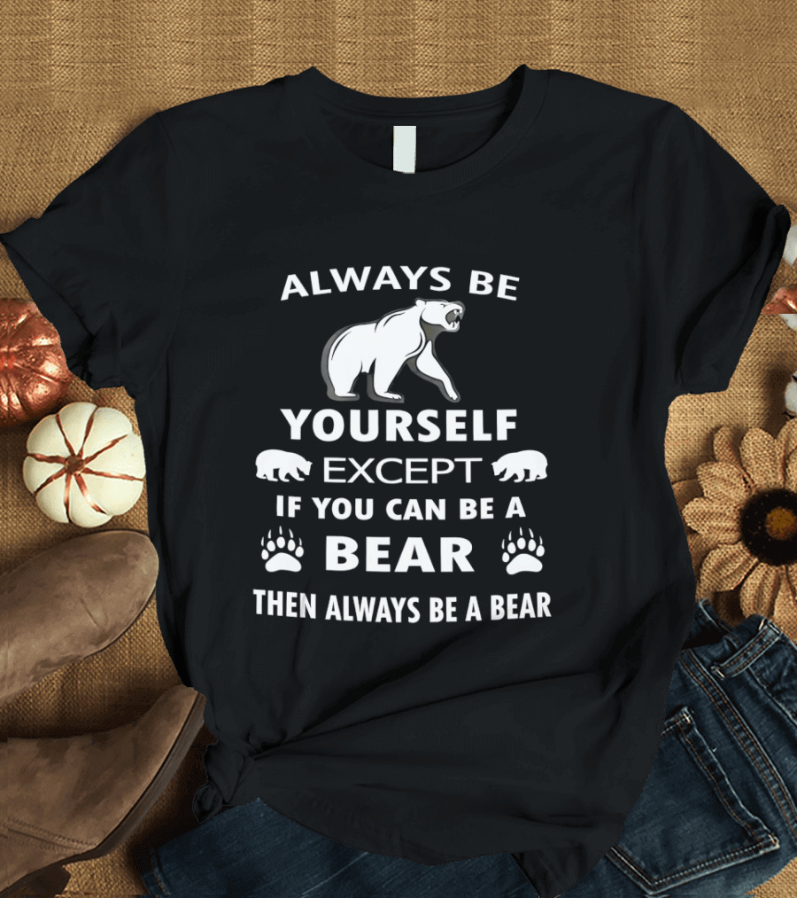 Always Be Yourself Except If You Can Be A Bear Then Always Be A Bear Polar Bear Paw Prints T-Shirt