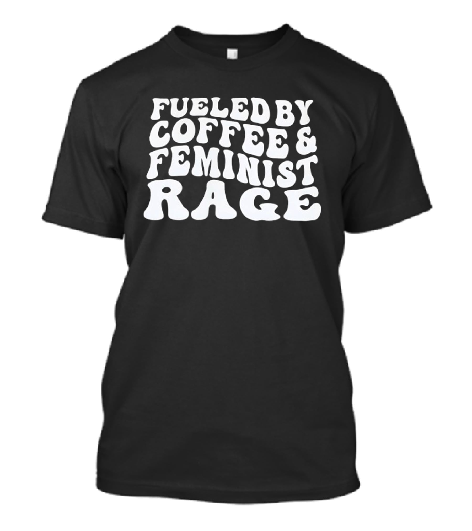 Fueled By Coffee And Feminist Rage T-Shirt
