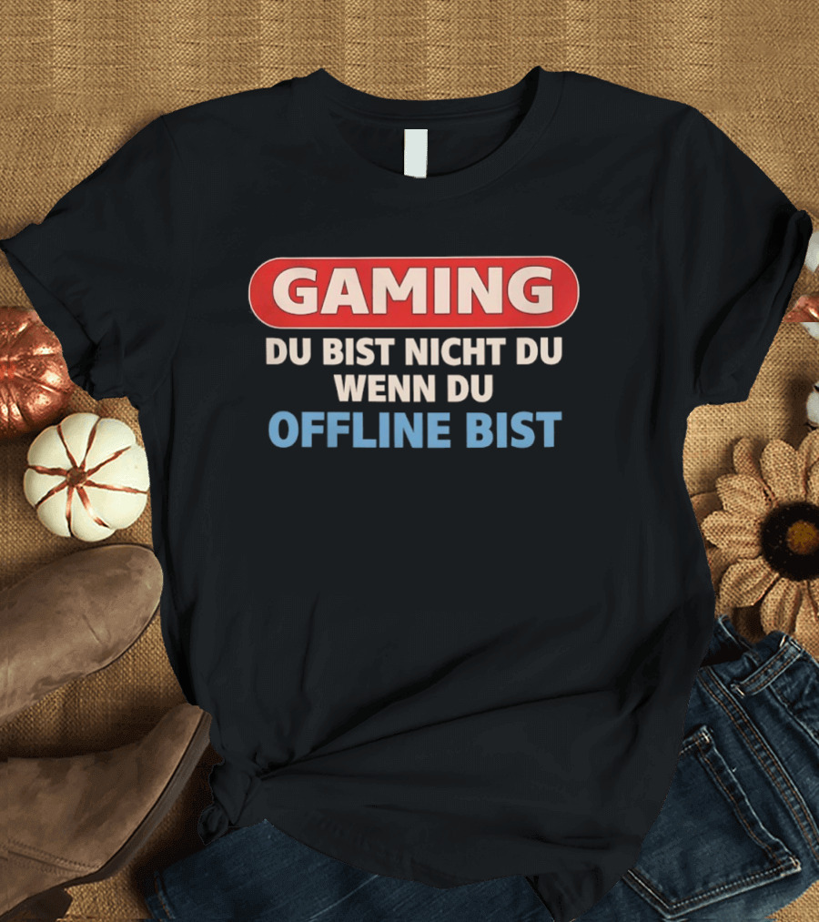Gaming Du Bist Nicht Du Wenn Du Offline Bist Gamer Humor T-Shirt