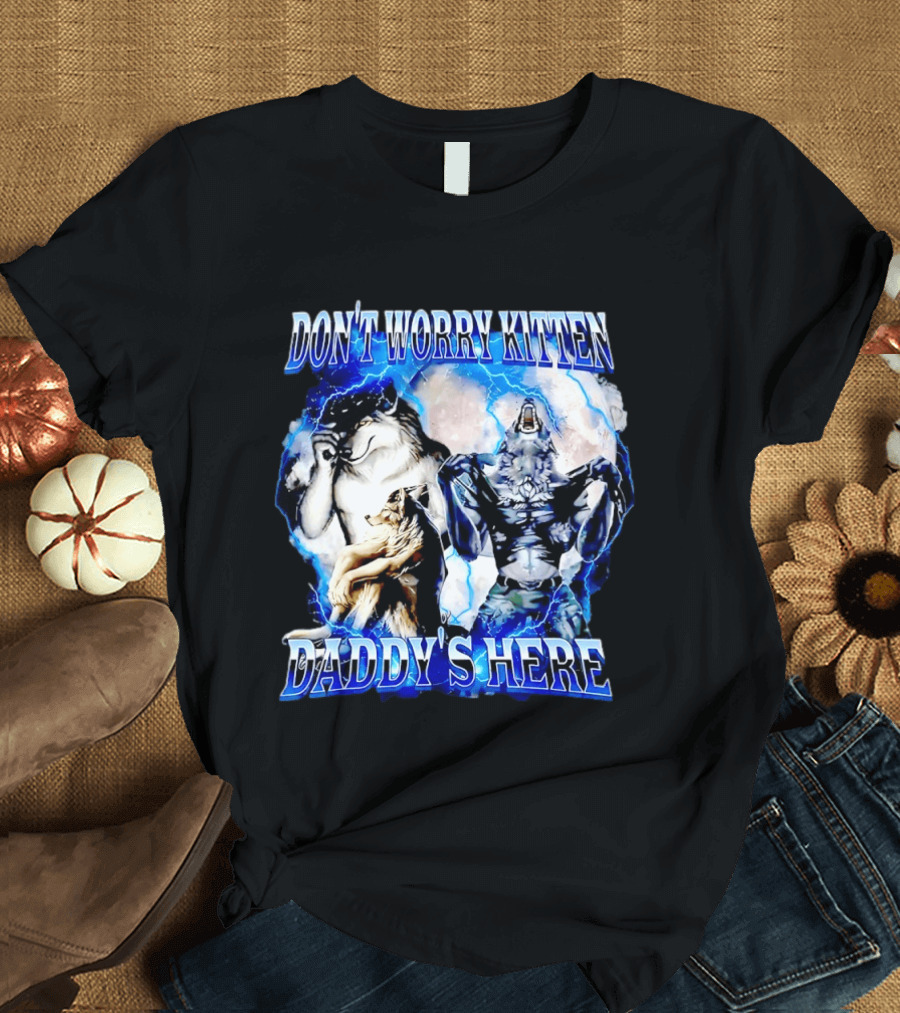 Don't Worry Kitten Daddy's Here Alpha Wolf Male Meme T-Shirt