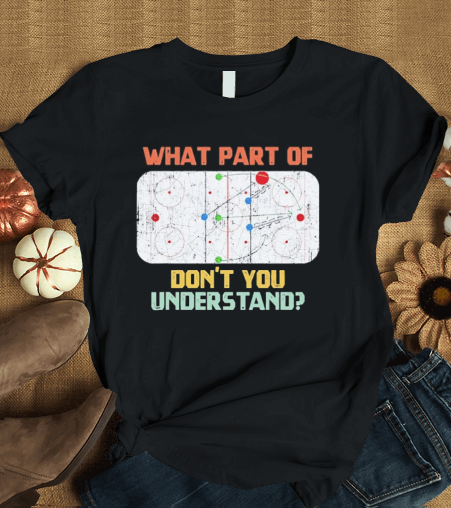 What Part Of Ice Hockey Don't You Understand Hockey Fans T-Shirt