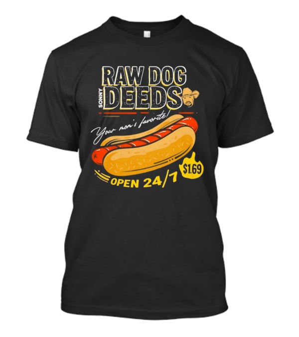Sonny Raw Dog Deeds Your Mom's Favorite Open 24/7 $169 T-Shirt