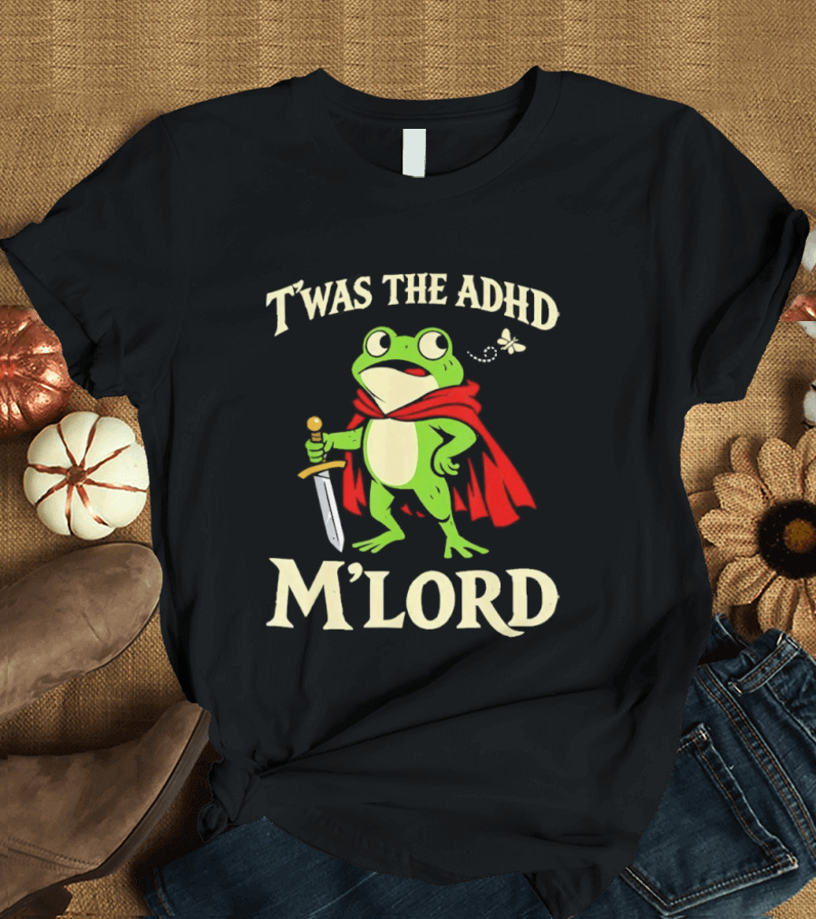 Twas The ADHD M'Lord Frog Knight Meme T-Shirt