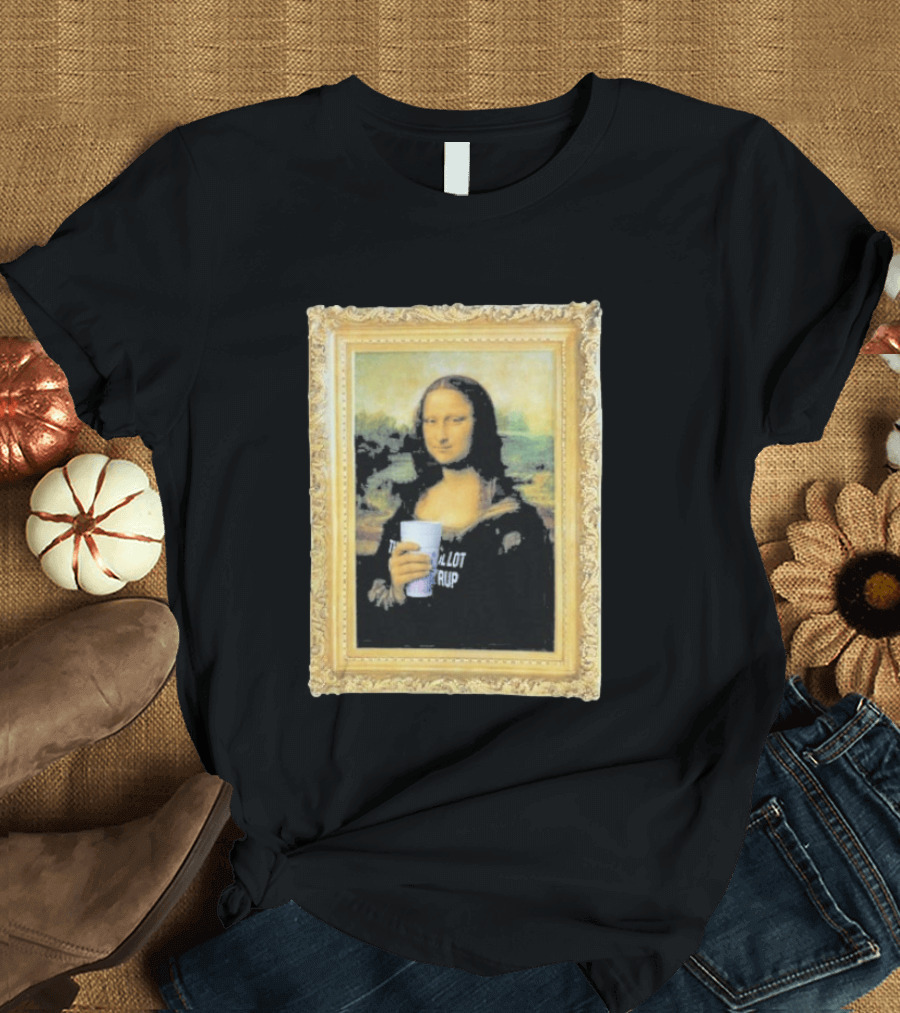 Mona Lisa Holding Cough Syrup Cup With Text That's A Awful Lot T-Shirt