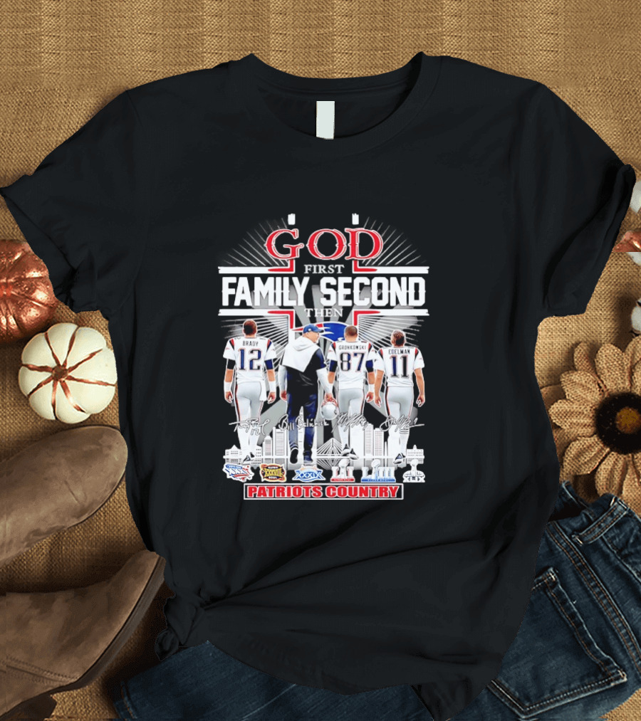 God First Family Second Then Brady Gronkowski Edelman Belichick Patriots Country T-Shirt