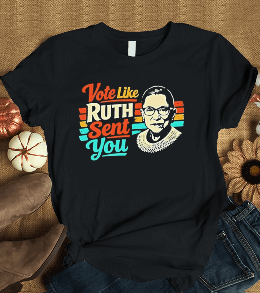 Vote Like Ruth Sent You RBG T-Shirt