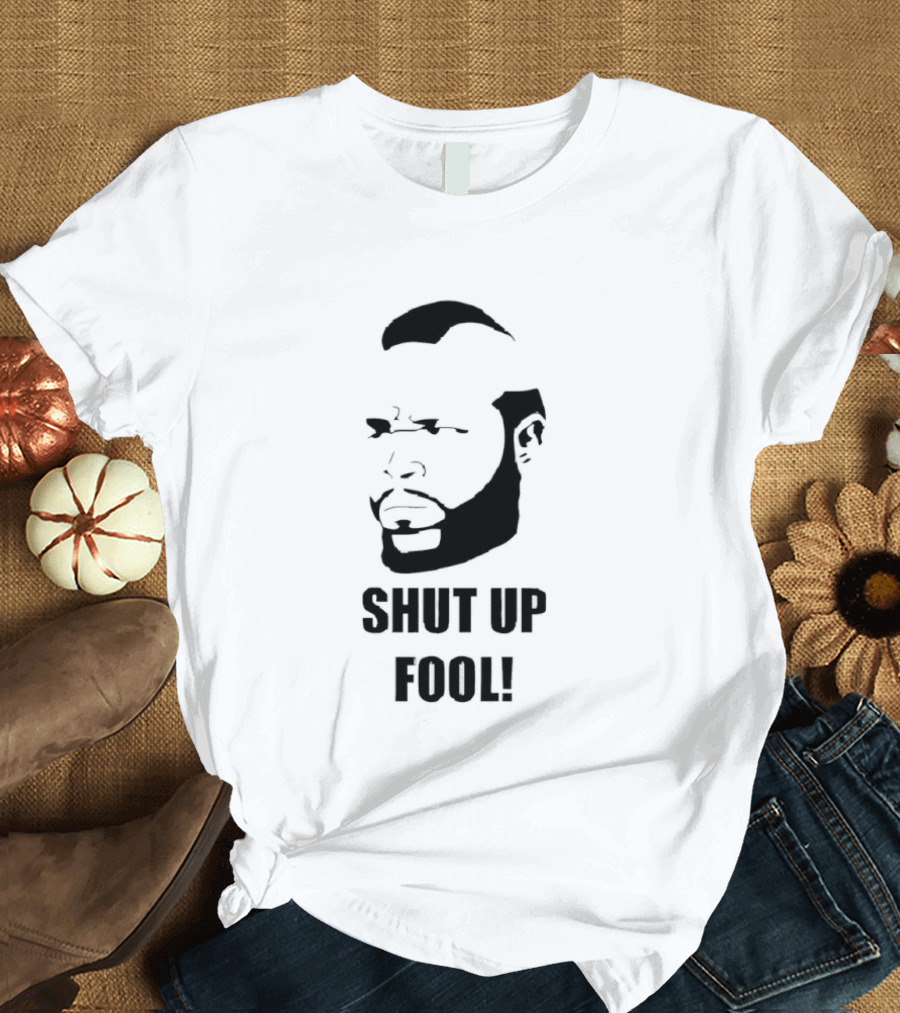 BA Baracus Shut Up Fool Iconic Phrase T-Shirt