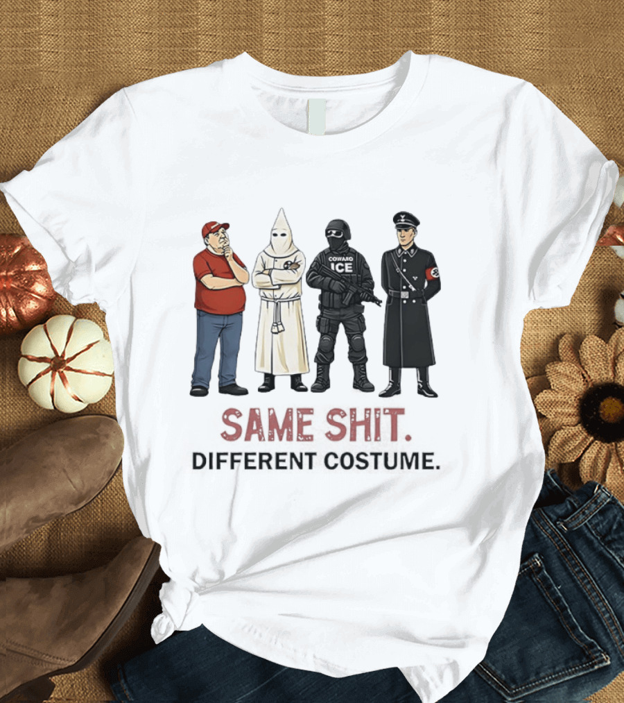 Ku Klux Klan Nazi Germany ICE Donald Trump Same Shit Different Costume T-Shirt