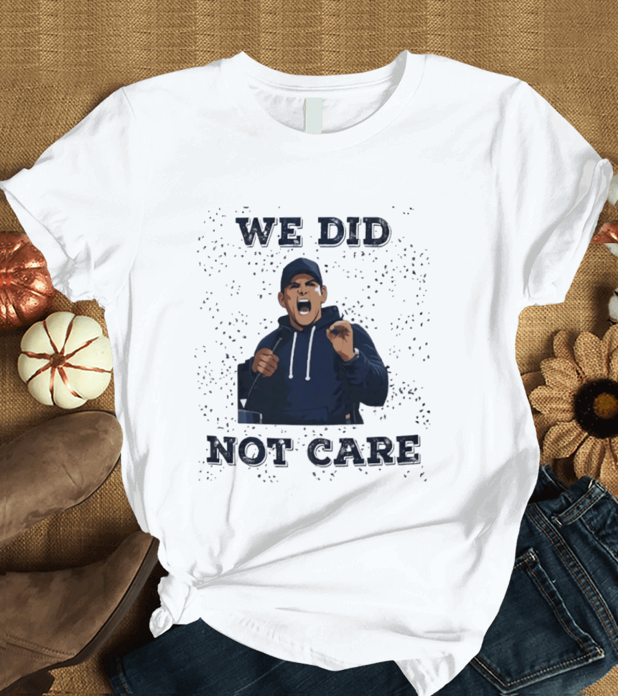 We Did Not Care Mike Macdonald T-Shirt