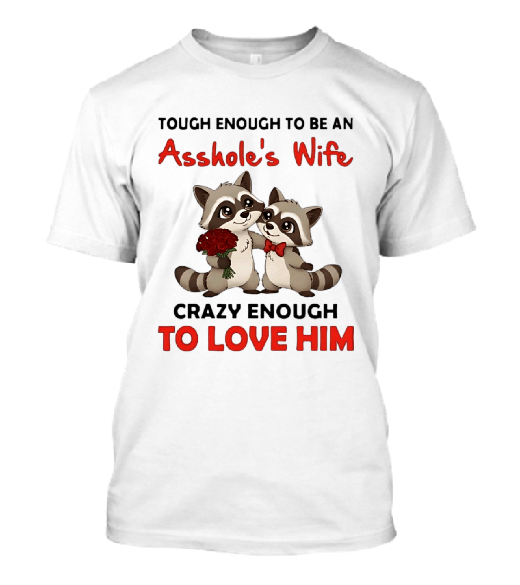Tough Enough To Be An Asshole's Wife Crazy Enough To Love Him Raccoon Couple T-Shirt