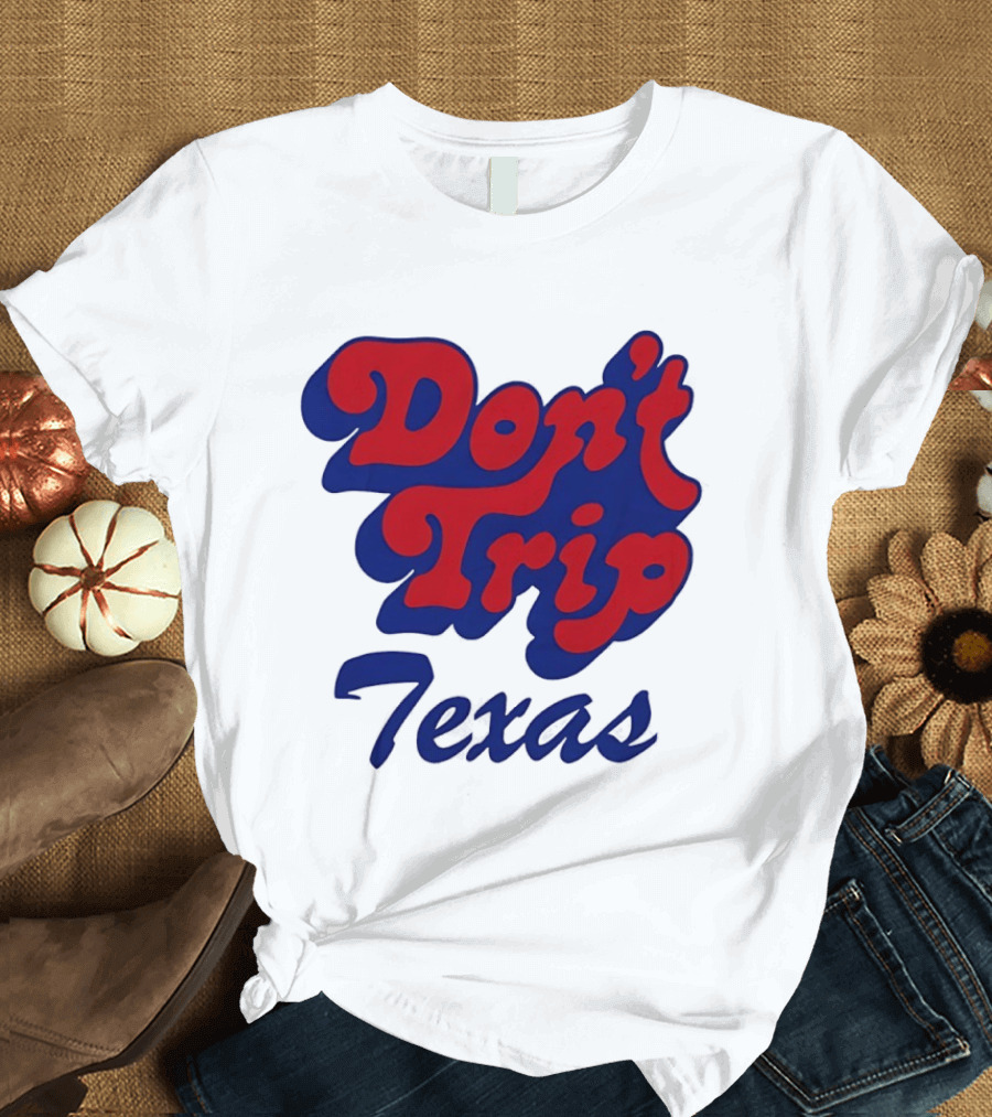 Texas Rangers Don't Trip Texas T-Shirt