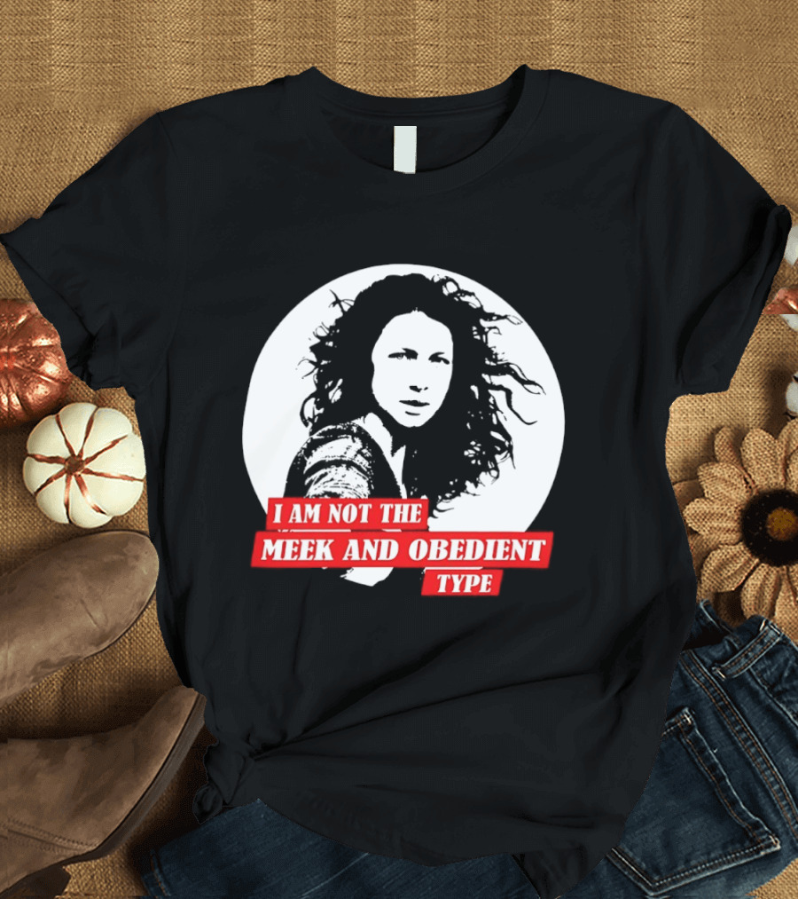 Caitriona Balfe I Am Not The Meek And Obedient Type T-Shirt