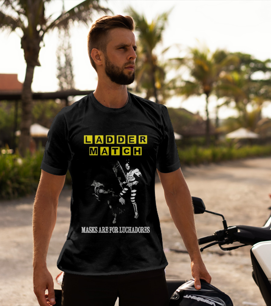 Ladder Match Masks Are For Luchadores T-Shirt