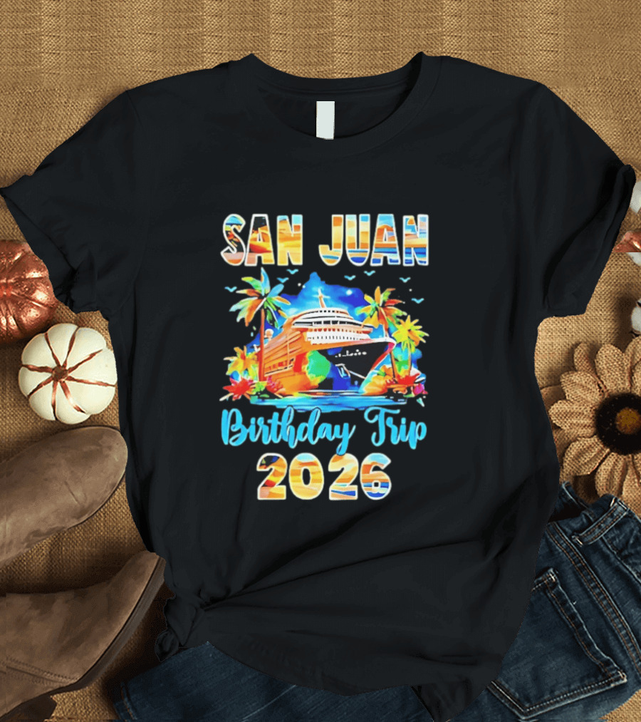 San Juan Cruise Vacation Party Birthday Trip 2026 T-Shirt