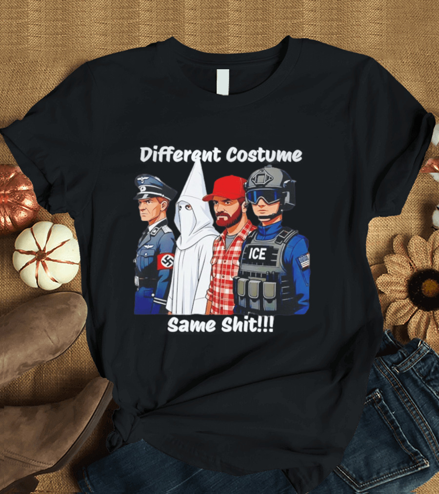 Different Costume Same Shit Nazi Soldier KKK ICE T-Shirt