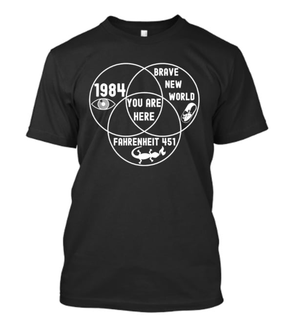 Brave New World 1984 Fahrenheit 451 Venn Diagram You Are Here T-Shirt