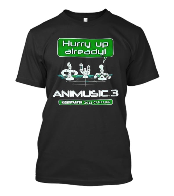Hurry Up Already Animusic 3 Kickstarter 2012 Campaign T-Shirt