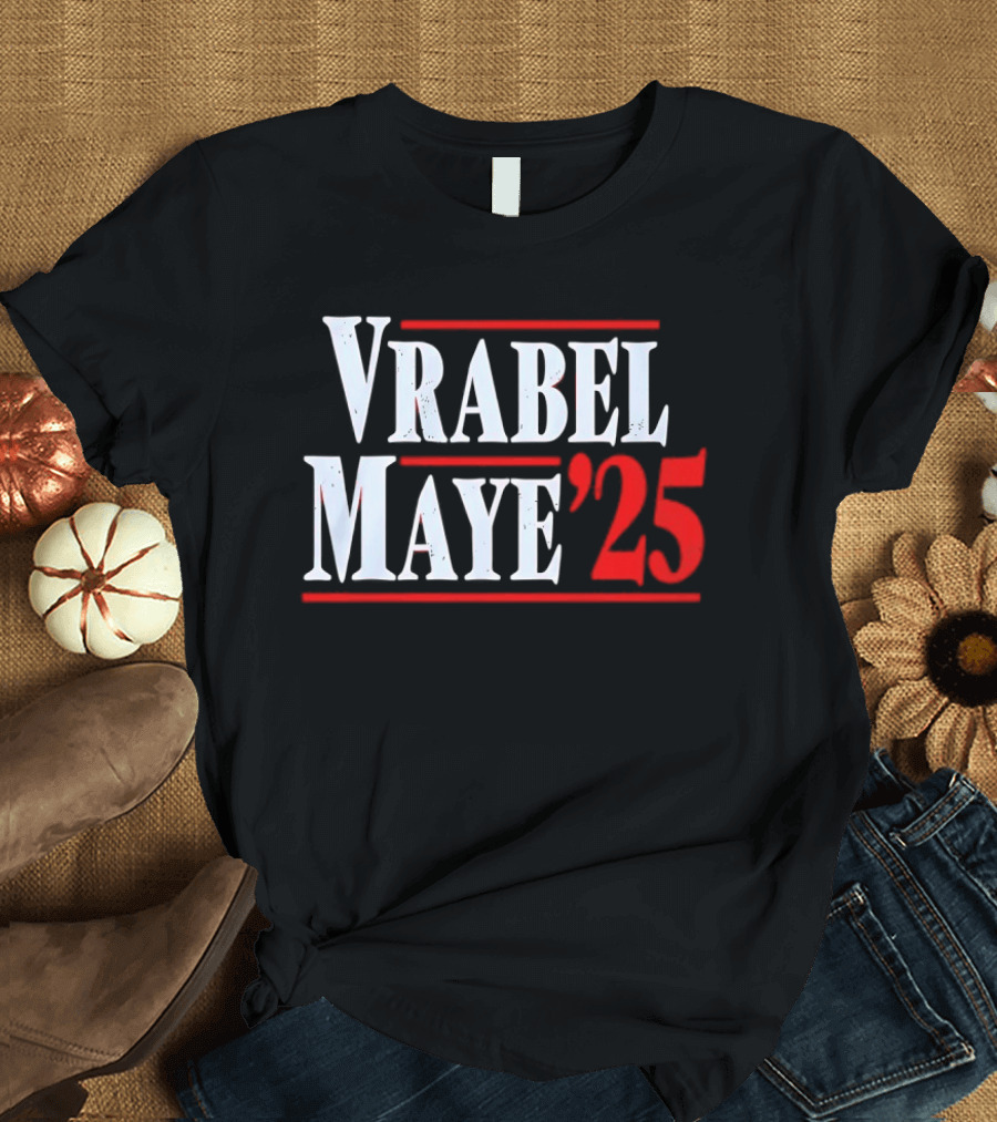 Vrabel Maye '25 Political Campaign T-Shirt