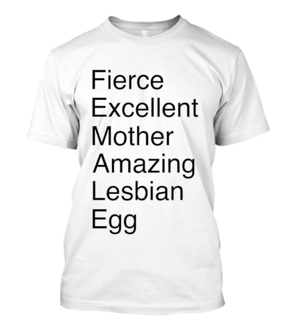Fierce Excellent Mother Amazing Lesbian Egg Acronym Pride T-Shirt