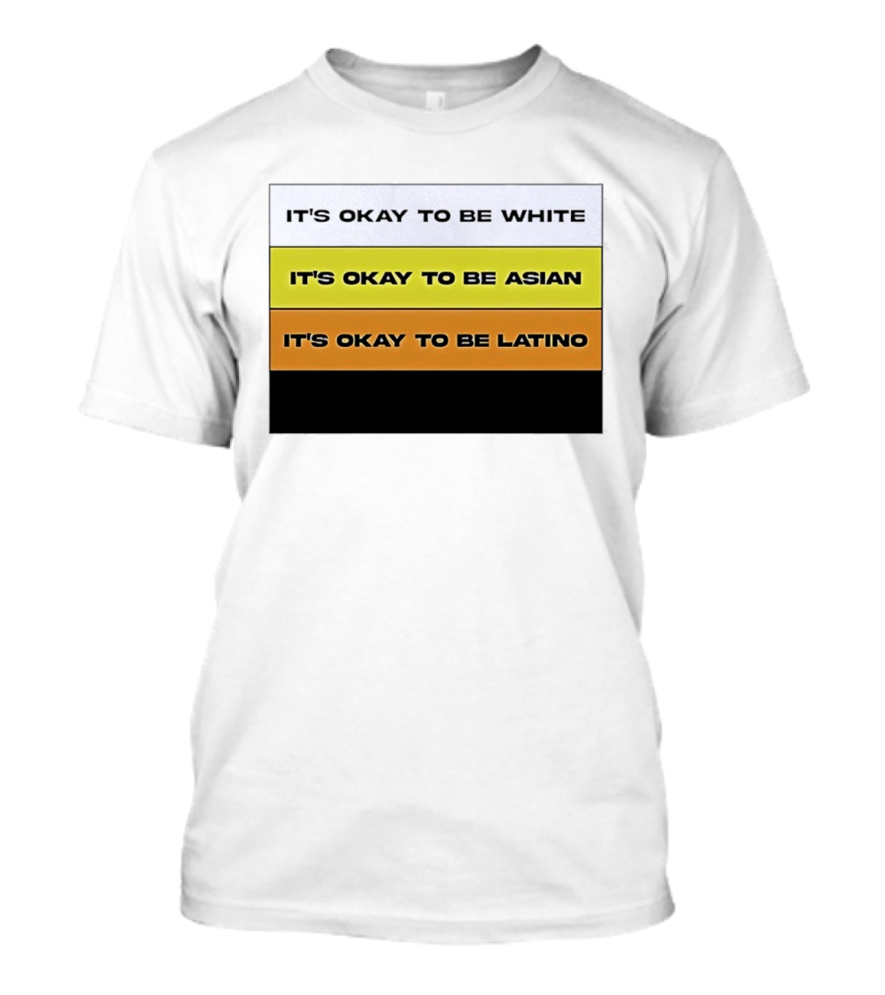 It's Okay To Be White It's Okay To Be Asian It's Okay To Be Latino T-Shirt