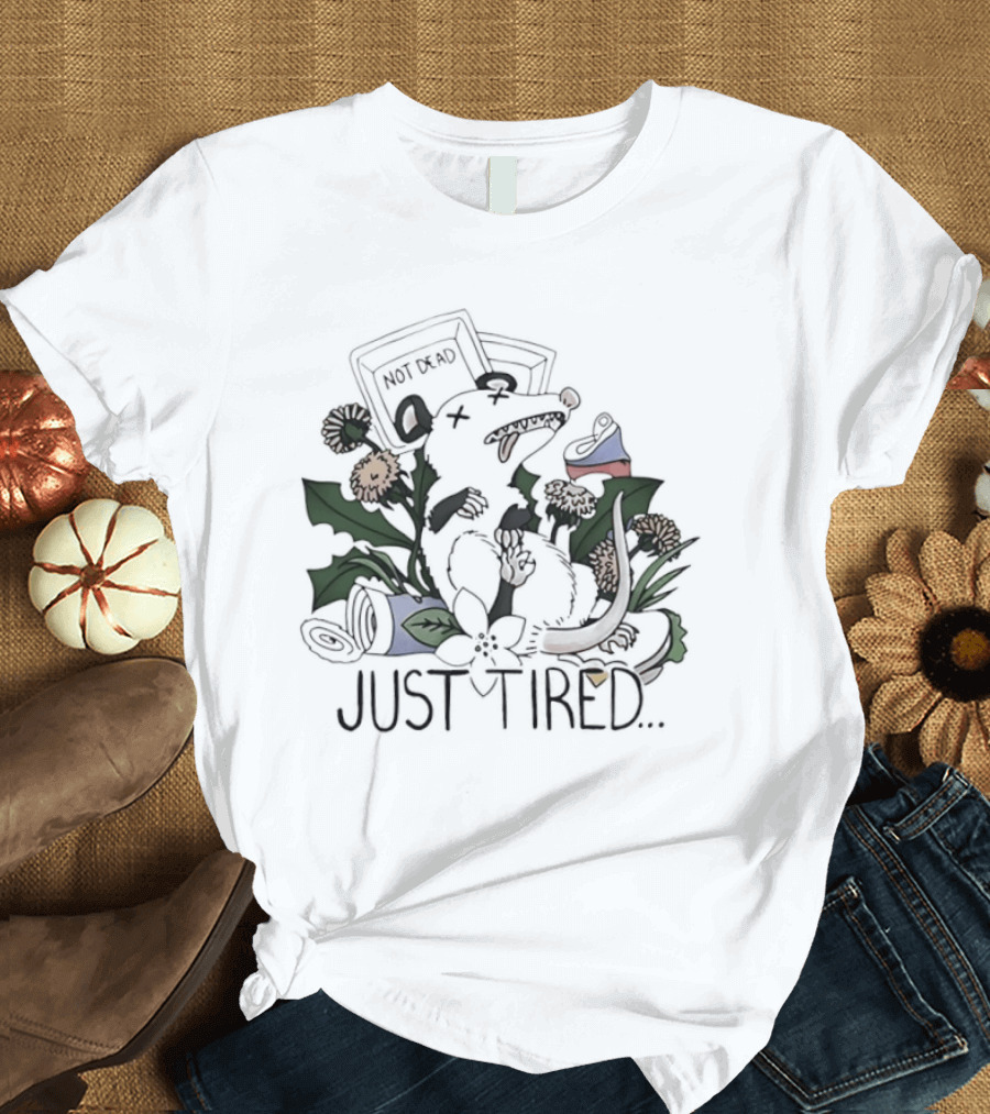 Not Dead Just Tired Opossum Playing Possum Floral Just Tired T-Shirt