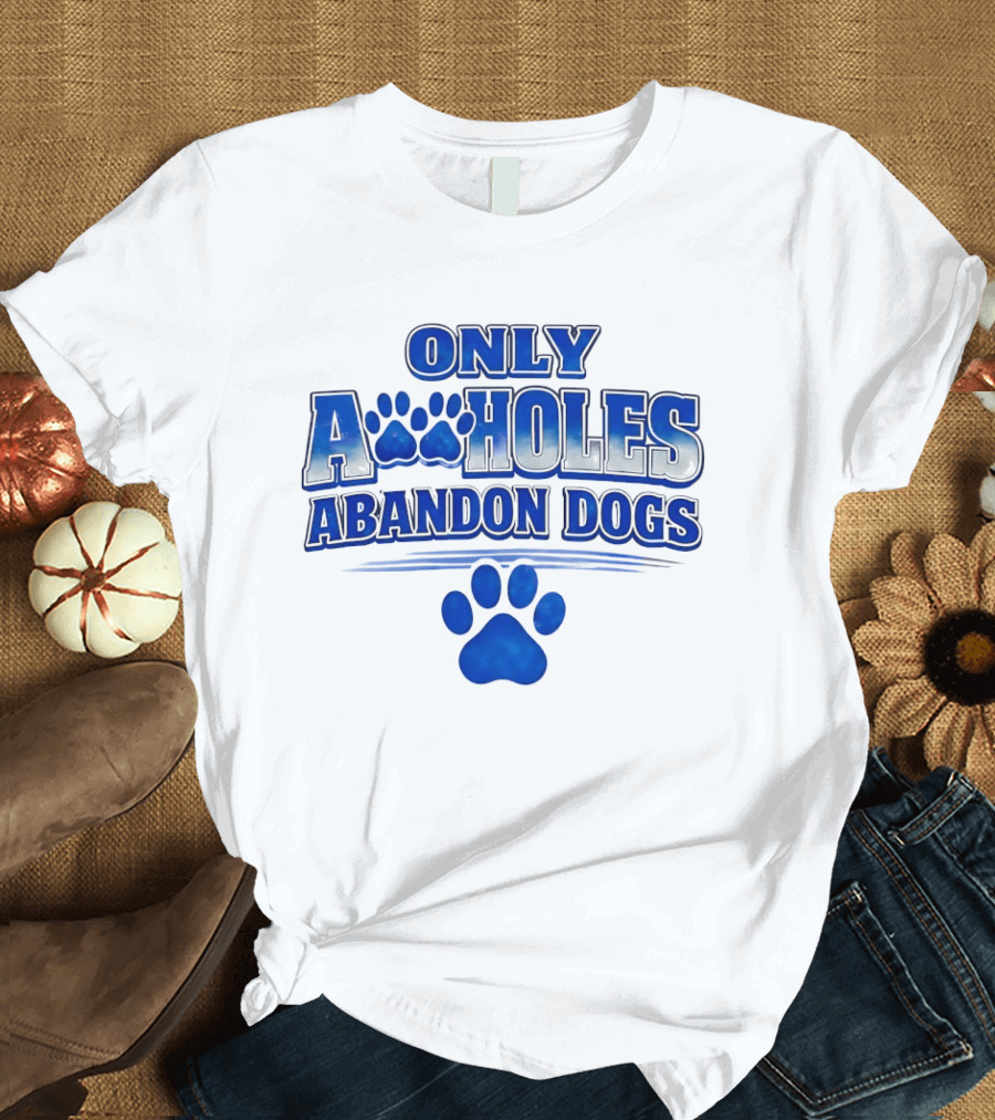 Only Assholes Abandon Dogs Paw Print Blue Paws T-Shirt