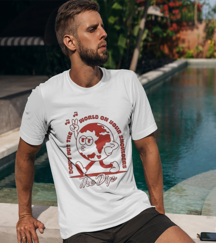 The Dip Don't Put The World On Your Shoulders Peace Sign Globe T-Shirt
