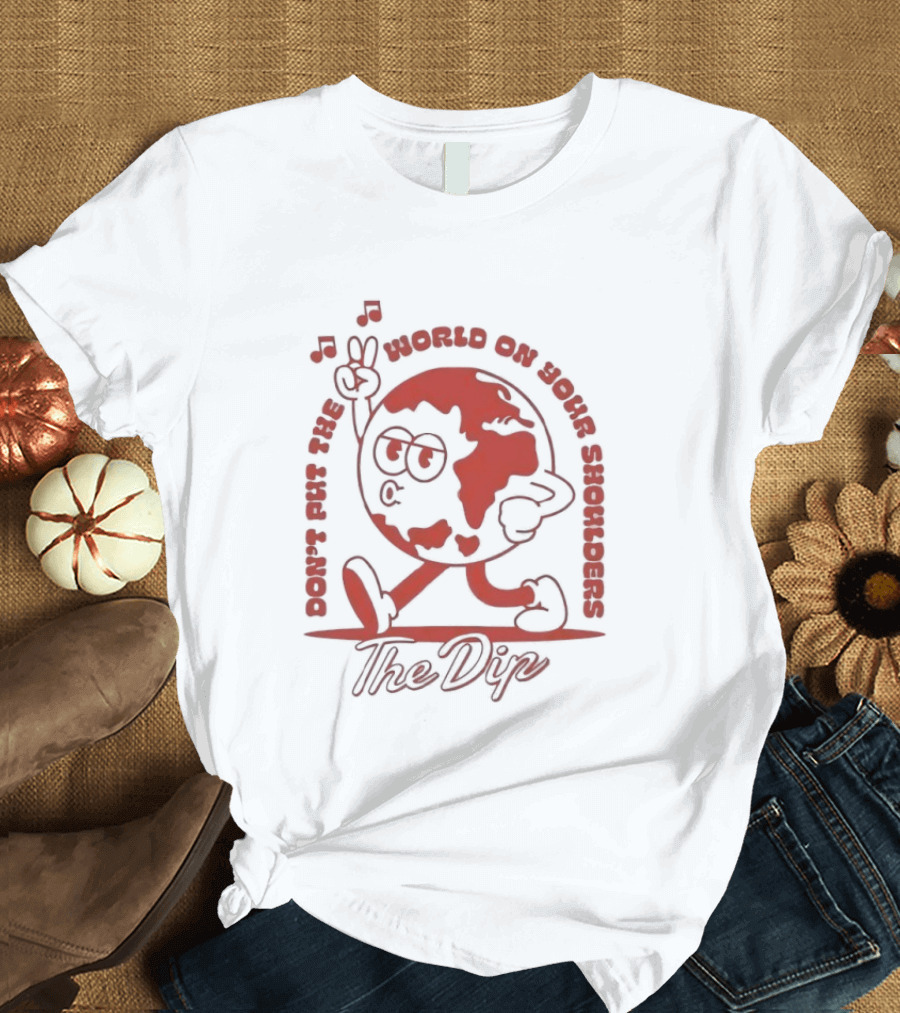 The Dip Don't Put The World On Your Shoulders Peace Sign Globe T-Shirt