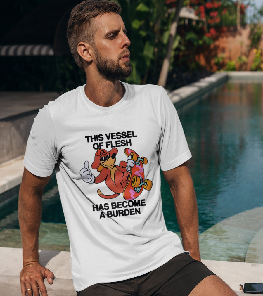 This Vessel Of Flesh Has Become A Burden Skateboard Dog T-Shirt