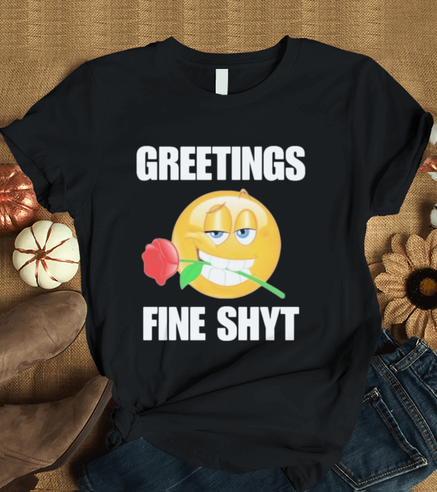 Greetings Fine Shyt Emoji Rose T-Shirt