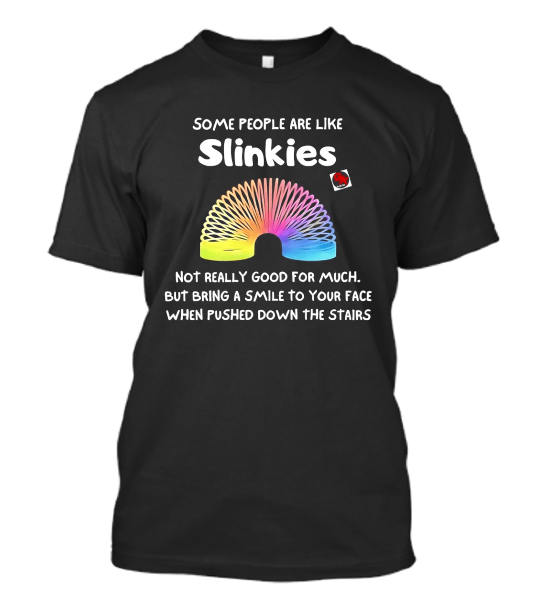 Some People Are Like Slinkies Not Really Good For Much Smile When Pushed Down The Stairs T-Shirt