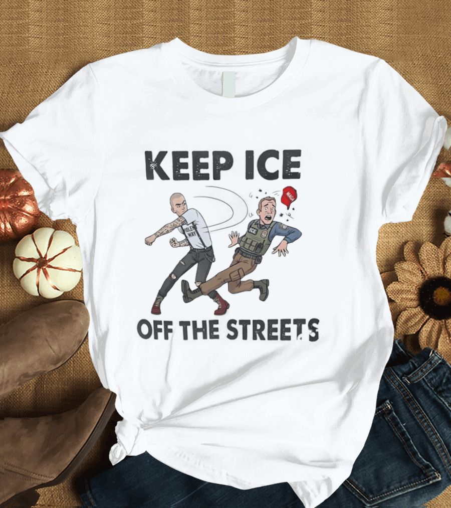 Keep ICE Off The Streets Political Statement T T-Shirt