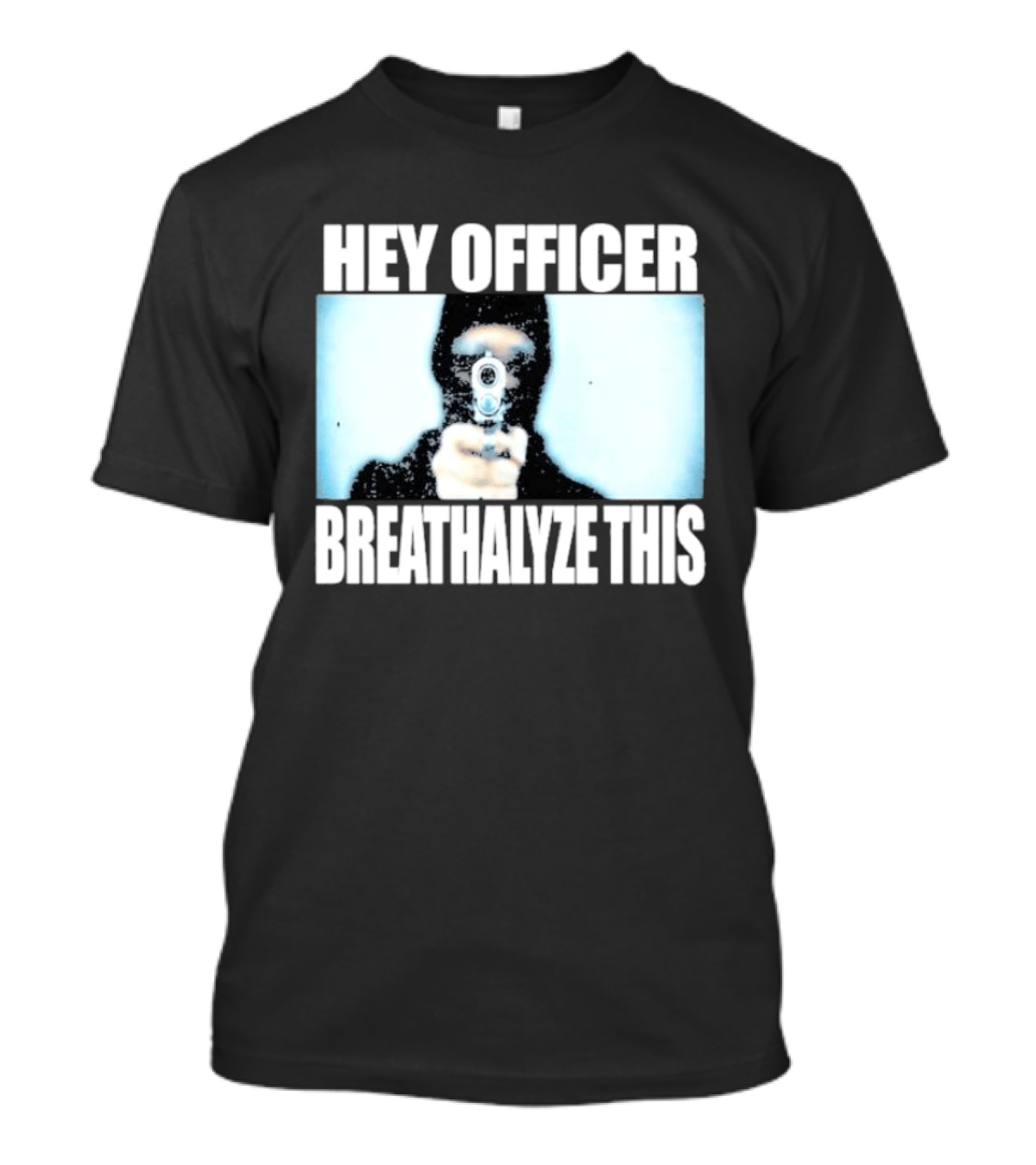 Hey Officer Breathalyze This Gunman Image T-Shirt