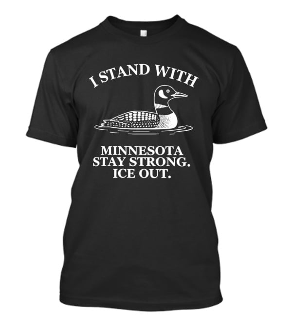 I Stand With Minnesota Stay Strong Ice Out Loon Support T-Shirt