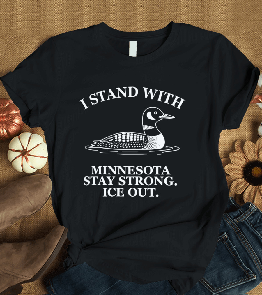I Stand With Minnesota Stay Strong Ice Out Loon Support T-Shirt