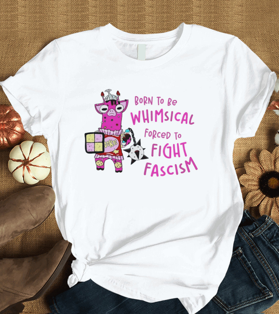 Born To Be Whimsical Forced To Fight Fascism Cookie Cow T-Shirt
