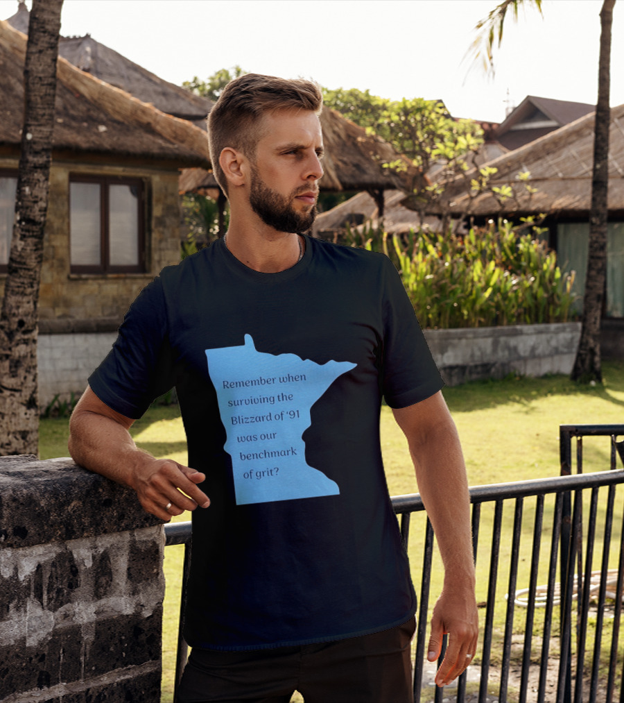 Minnesota Map Remember When Surviving The Blizzard Of '91 Was Our Benchmark Of Grit T-Shirt