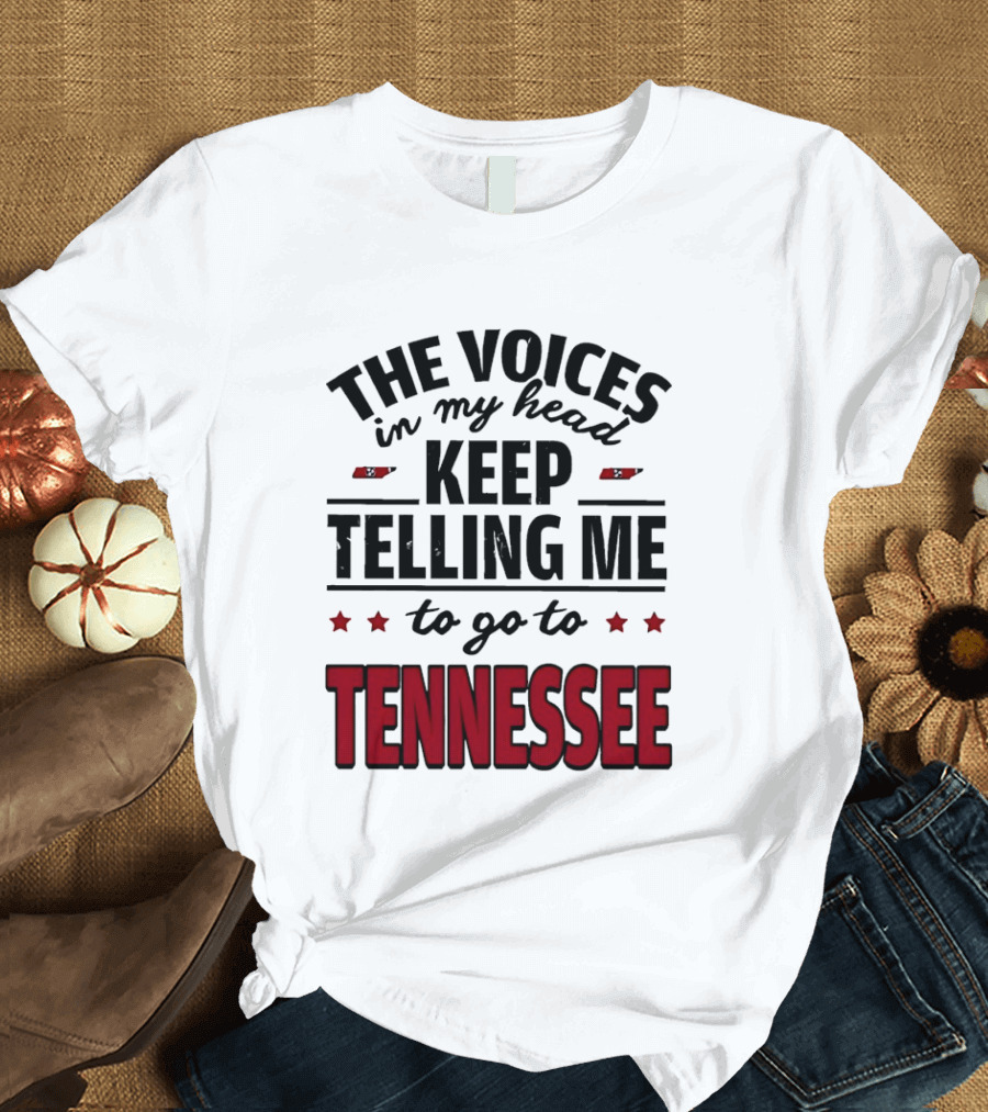 The Voices In My Head Keep Telling Me To Go To Tennessee T-Shirt