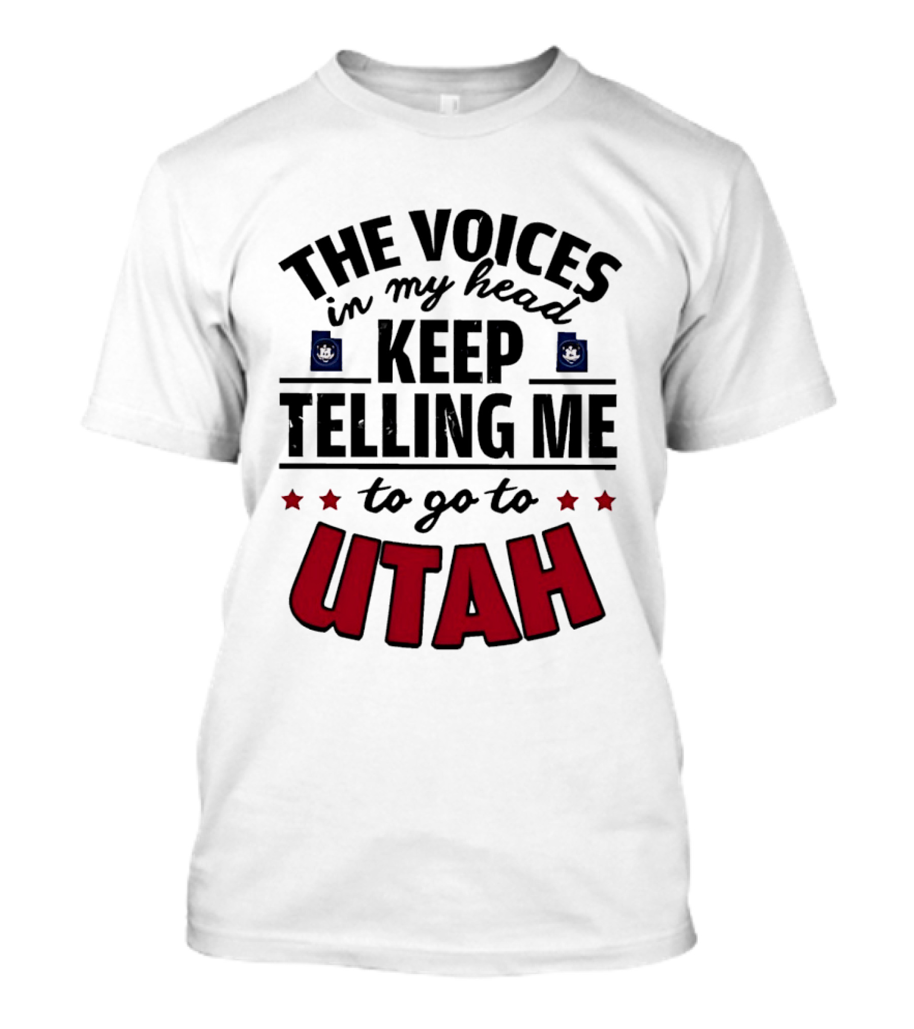 The Voices In My Head Keep Telling Me To Go To Utah T-Shirt