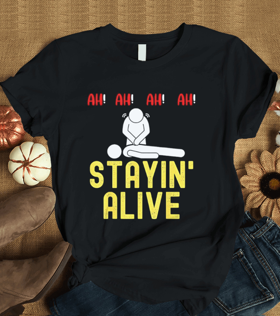 Ah Ah Ah Stayin' Alive EMT Paramedic CPR RN ICU Nurse T-Shirt