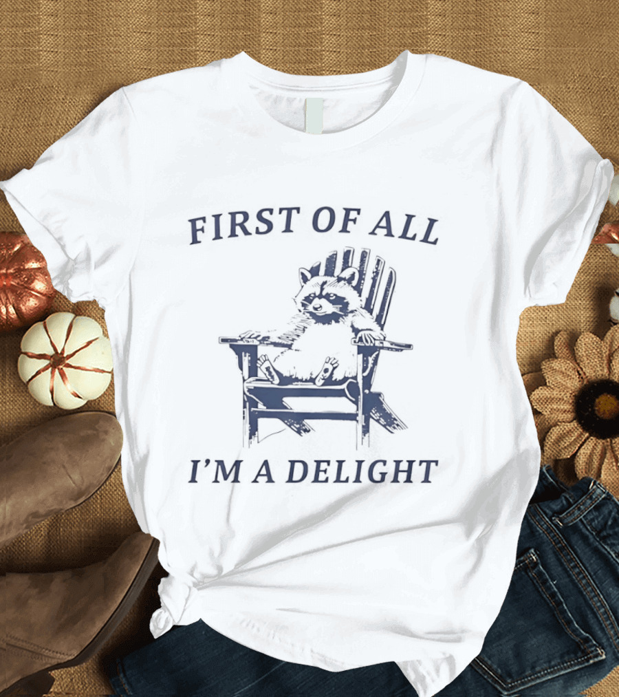 First Of All Raccoon Sitting On Chair I'm A Delight T-Shirt