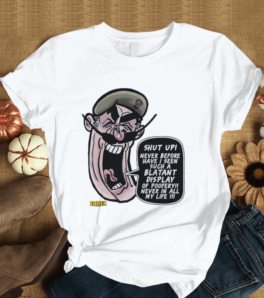 Shut Up Never Before Have I Seen Such A Blatant Display Of Poofery Never In All My Life Comic Cartoon Character Endex T-Shirt