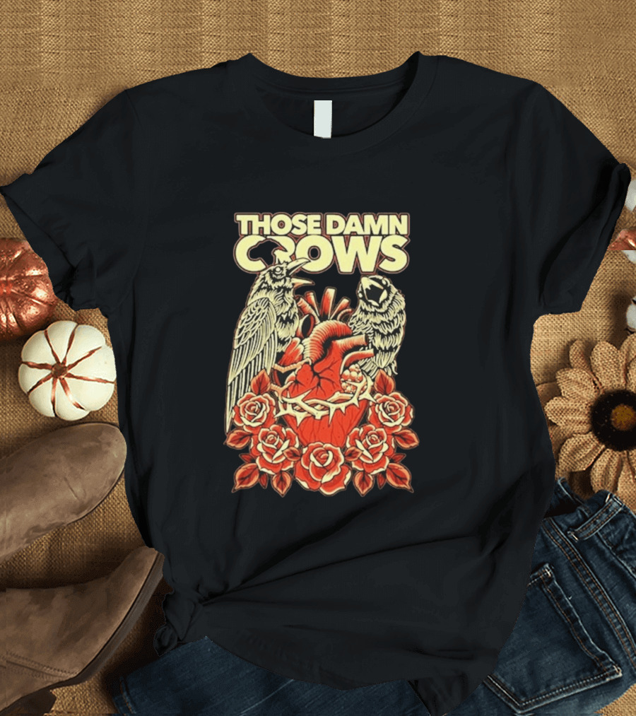 Those Damn Crows Heart And Roses Design With Crows And Thorned Heart T-Shirt