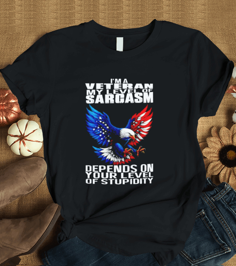 I'm A Veteran My Level Of Sarcasm Depends On Your Level Of Stupidity Patriotic Eagle T-Shirt