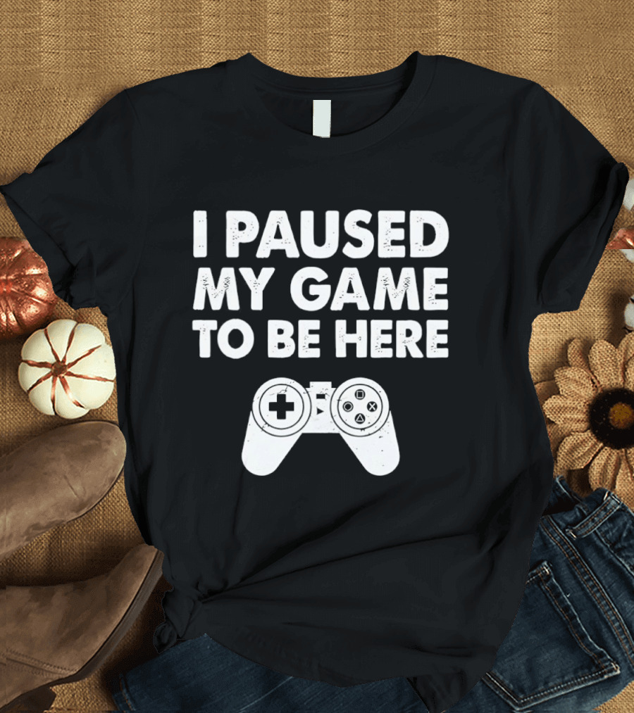I Paused My Game To Be Here With Controller T-Shirt