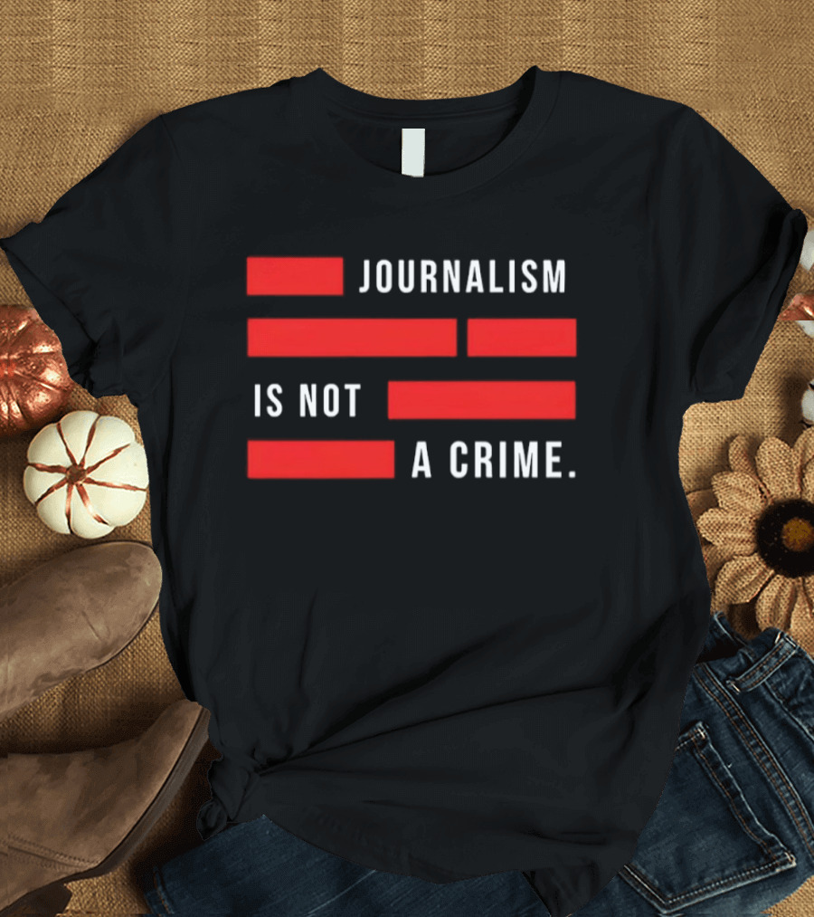 Journalism Is Not A Crime Redacted Censorship Protest T-Shirt