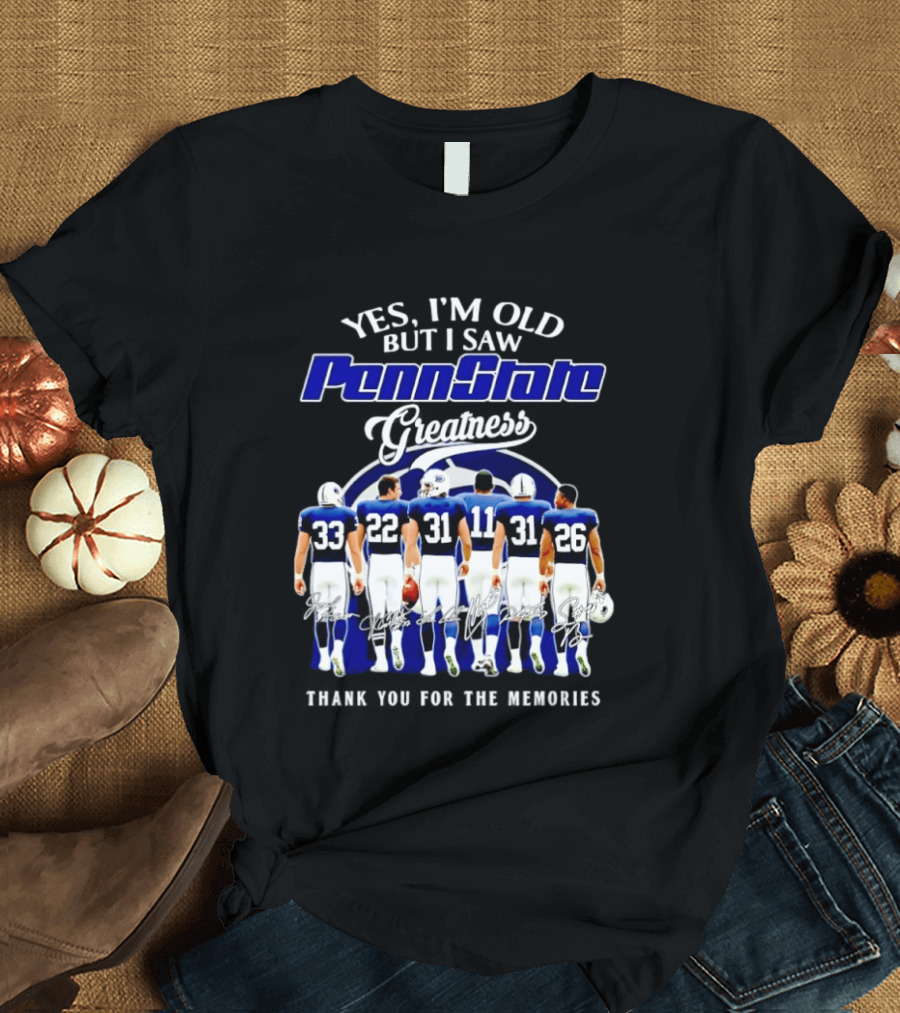 Yes I'm Old But I Saw Penn State Nittany Lions Greatness Thank You For The Memories Signatures T-Shirt