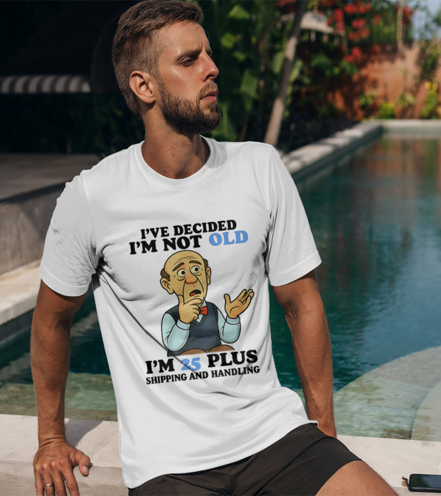 I've Decided I'm Not Old I'm 25 Plus Shipping And Handling Cartoon T-Shirt