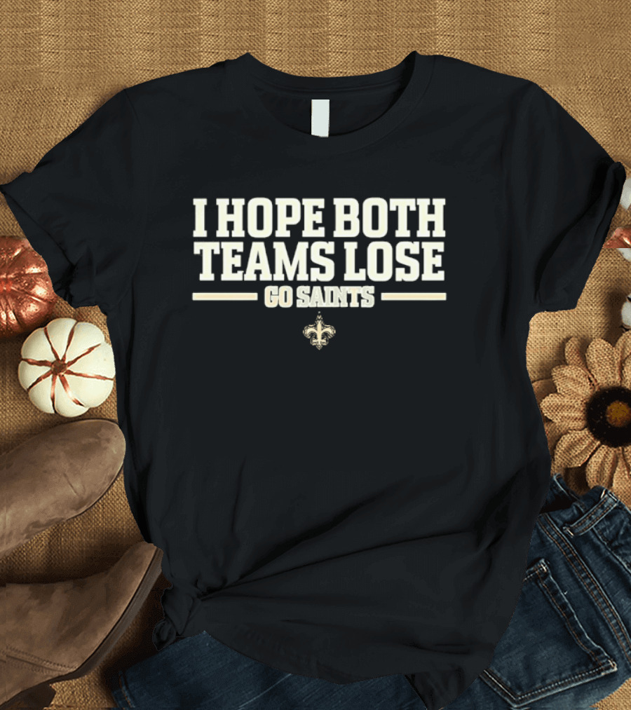 I Hope Both Teams Lose Go Saints Fleur De Lis Football Fanatic T-Shirt