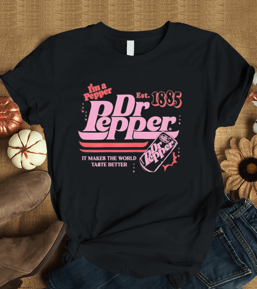Dr Pepper I'm A Pepper Est 1885 It Makes The World Taste Better T-Shirt